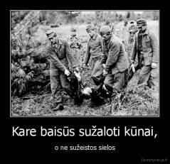 Kare baisūs sužaloti kūnai, - o ne sužeistos sielos