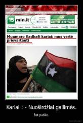 Kariai : - Nuoširdžiai gailimės. - Bet patiko.