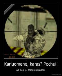 Kariuomenė, karas? Pochui! - Aš nuo 10 metų cs žaidžiu.