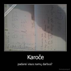 Karoče - padarei visus namų darbus? 