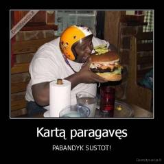 Kartą paragavęs - PABANDYK SUSTOT!