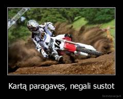 Kartą paragavęs, negali sustot - 