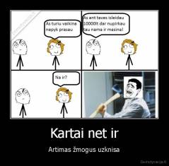 Kartai net ir - Artimas žmogus uzknisa