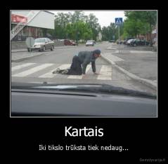 Kartais - Iki tikslo trūksta tiek nedaug...