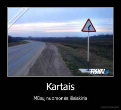 Kartais - Mūsų nuomonės išsiskiria