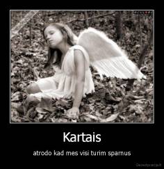 Kartais - atrodo kad mes visi turim sparnus