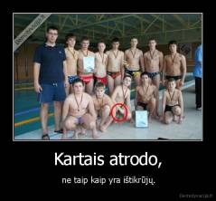 Kartais atrodo, -  ne taip kaip yra ištikrūjų.