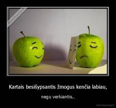 Kartais besišypsantis žmogus kenčia labiau, - negu verkiantis..