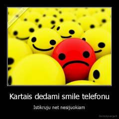 Kartais dedami smile telefonu - Istikruju net nesijuokiam