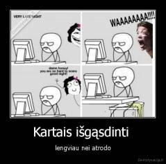 Kartais išgąsdinti  - lengviau nei atrodo