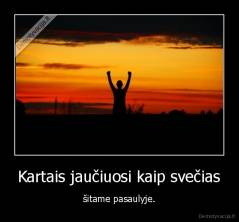 Kartais jaučiuosi kaip svečias - šitame pasaulyje.