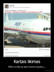 Kartais likimas - Mane nuvilia su savo humoro jausmu...