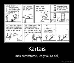 Kartais - mes pamirštame, lengviausia dalį