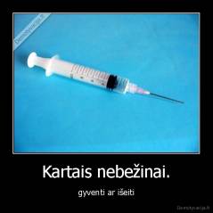Kartais nebežinai. - gyventi ar išeiti