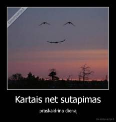 Kartais net sutapimas - praskaidrina dieną