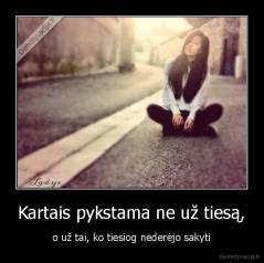 Kartais pykstama ne už tiesą, - o už tai, ko tiesiog nederėjo sakyti
