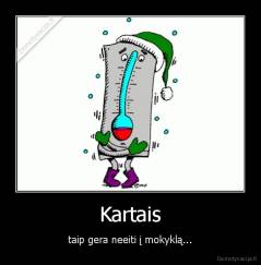 Kartais - taip gera neeiti į mokyklą...