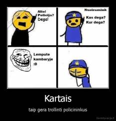 Kartais - taip gera trollinti policininkus
