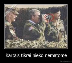 Kartais tikrai nieko nematome - 
