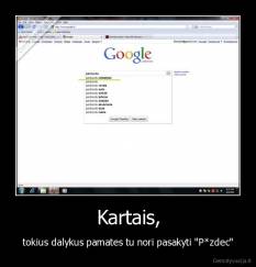 Kartais, - tokius dalykus pamates tu nori pasakyti "P*zdec"