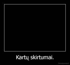 Kartų skirtumai. - 