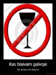 Kas blaivam galvoje - Tas girtam ant liežuvio