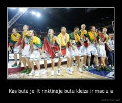 Kas butu jei lt rinktineje butu kleiza ir maciulis - 