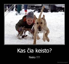 Kas čia keisto? - Nieko !!!!