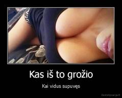 Kas iš to grožio - Kai vidus supuvęs