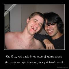 Kas iš to, kad pasta ir kramtomoji guma saugo  - jūsų dantis nuo ryto iki vakaro, juos gali išmušti naktį! 
