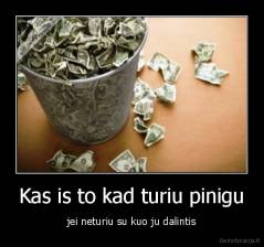 Kas is to kad turiu pinigu - jei neturiu su kuo ju dalintis