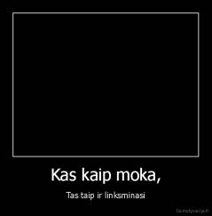 Kas kaip moka, - Tas taip ir linksminasi