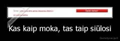 Kas kaip moka, tas taip siūlosi - 