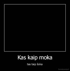 Kas kaip moka - tas taip šoka