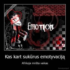 Kas kart sukūrus emotyvaciją - Afrikoje miršta vaikas