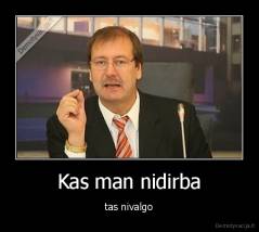 Kas man nidirba - tas nivalgo