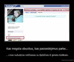 Kas mėgsta obuolius, kas pasisėdėjimus parke... - ... o kas nužudytas nėščiasias su išplėštais iš gimdos kūdikiais.