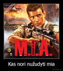 Kas nori nužudyti mia - 