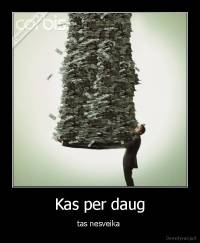 Kas per daug - tas nesveika 