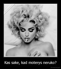 Kas sake, kad moterys neruko? - 