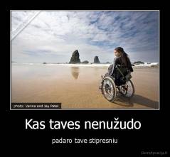 Kas taves nenužudo  - padaro tave stipresniu