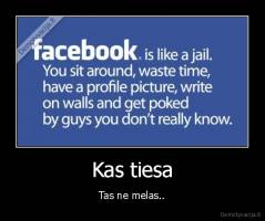 Kas tiesa - Tas ne melas..