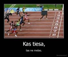 Kas tiesa, - tas ne melas.