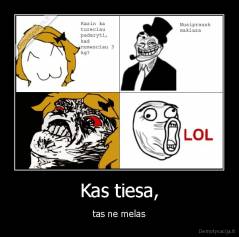 Kas tiesa, - tas ne melas