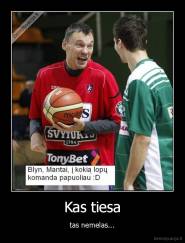 Kas tiesa - tas nemelas...