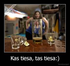Kas tiesa, tas tiesa:) - 