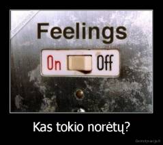 Kas tokio norėtų? - 
