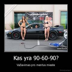 Kas yra 90-60-90? - Važiavimas pro mentus mieste