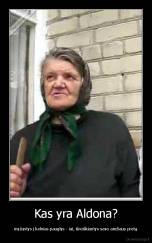 Kas yra Aldona? - myžantys į kelnias pauglys - iai, išreiškiantys savo amžiaus protą