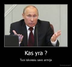Kas yra ? - Tuoi iskviesiu savo armija